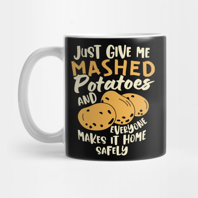 Just Give me the mashed potatoes... Funny Thanksgiving by Graphic Duster